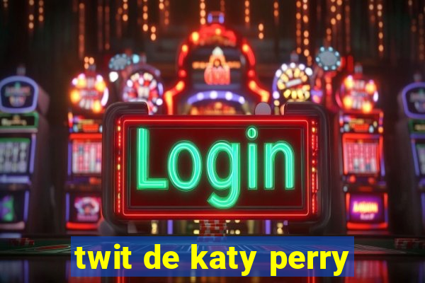 twit de katy perry